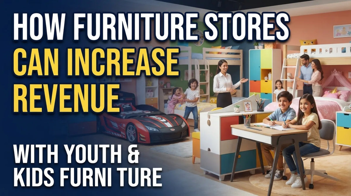 How Furniture Stores Can Increase Revenue with Youth & Kids Furniture